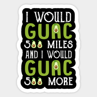 I Would Guac 500 Miles _ I Would Guac 500 More Sticker